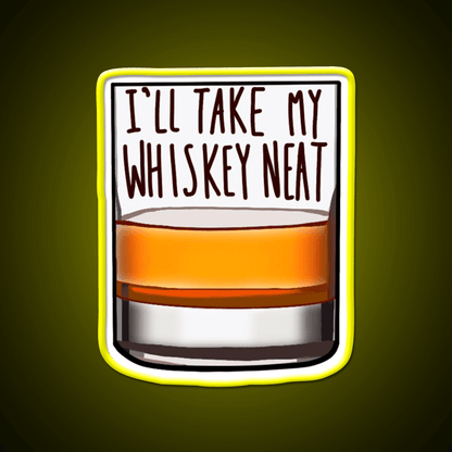 Ill Take My Whiskey Neat Whiskey Drink Bar Led Neon Sign Rgb Color - Shineneon