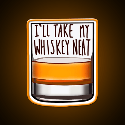 Ill Take My Whiskey Neat Whiskey Drink Bar Led Neon Sign Rgb Color - Shineneon