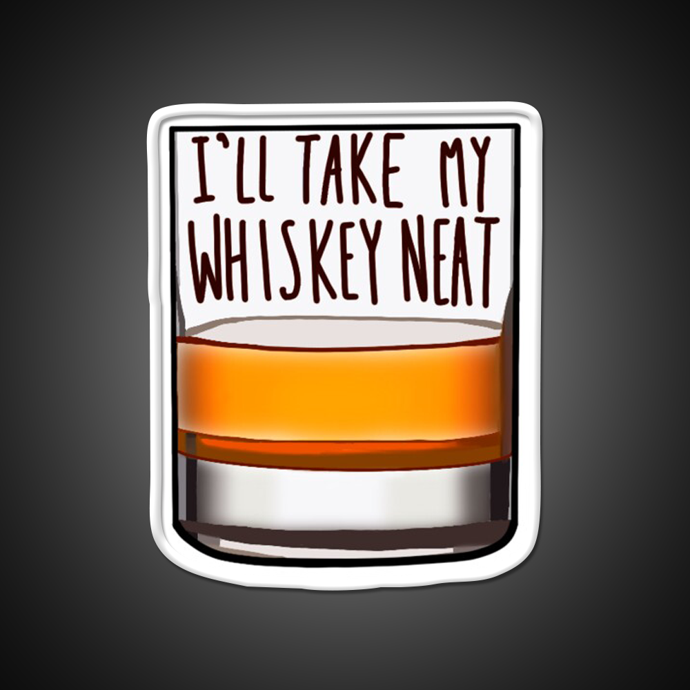 Ill Take My Whiskey Neat Whiskey Drink Bar Led Neon Sign Rgb Color