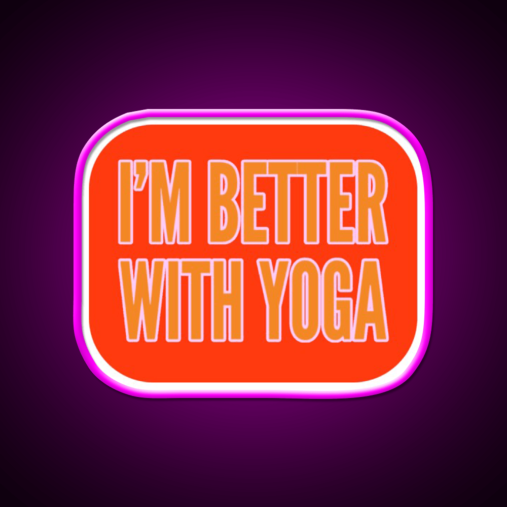Im Better With Yoga Led Neon Sign For Wellness Space Rgb Color - Shineneon