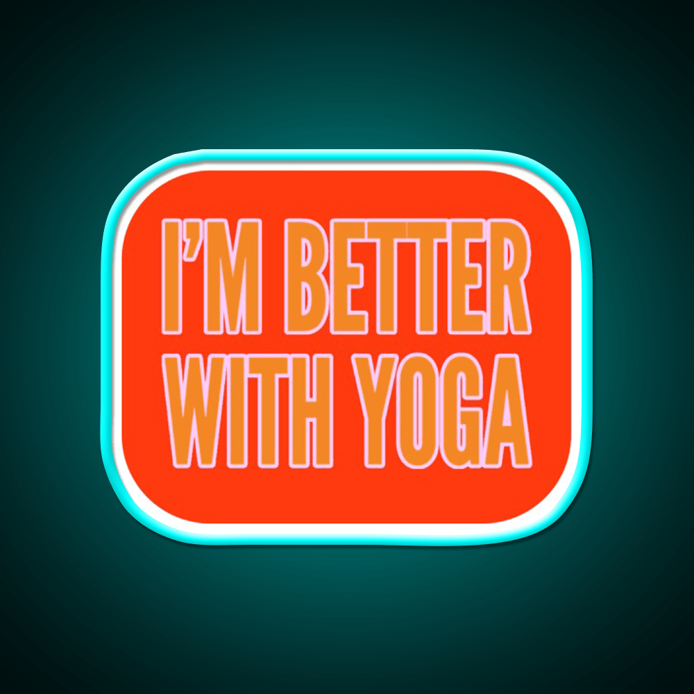 Im Better With Yoga Led Neon Sign For Wellness Space Rgb Color - Shineneon