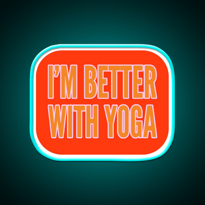 Im Better With Yoga Led Neon Sign For Wellness Space Rgb Color - Shineneon