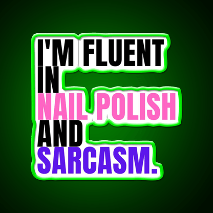 Im Fluent In Nail Polish And Sarcasm Nail Salon Led Neon Sign Rgb Color - Shineneon