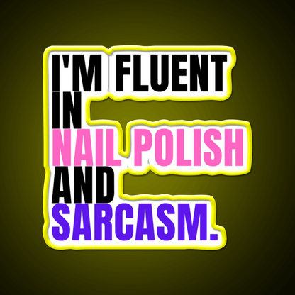 Im Fluent In Nail Polish And Sarcasm Nail Salon Led Neon Sign Rgb Color - Shineneon
