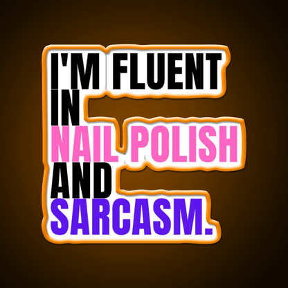 Im Fluent In Nail Polish And Sarcasm Nail Salon Led Neon Sign Rgb Color - Shineneon