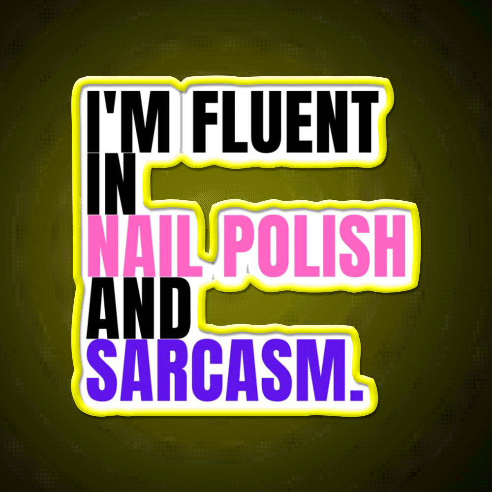 Im Fluent In Nail Polish And Sarcasm Nail Salon Led Neon Sign Rgb Color - Custom LED neon sign front view