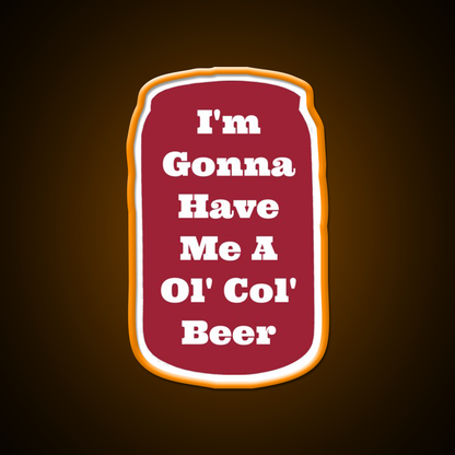 Im Gonna Have Me A Ol Col Beer Sam Pittman Beer Bar Decor Led Neon Sign Rgb Color