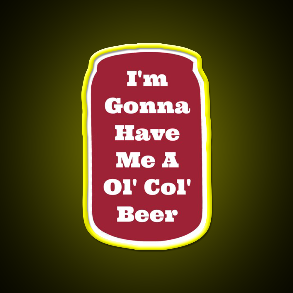 Im Gonna Have Me A Ol Col Beer Sam Pittman Beer Bar Decor Led Neon Sign Rgb Color - LED neon sign view 7