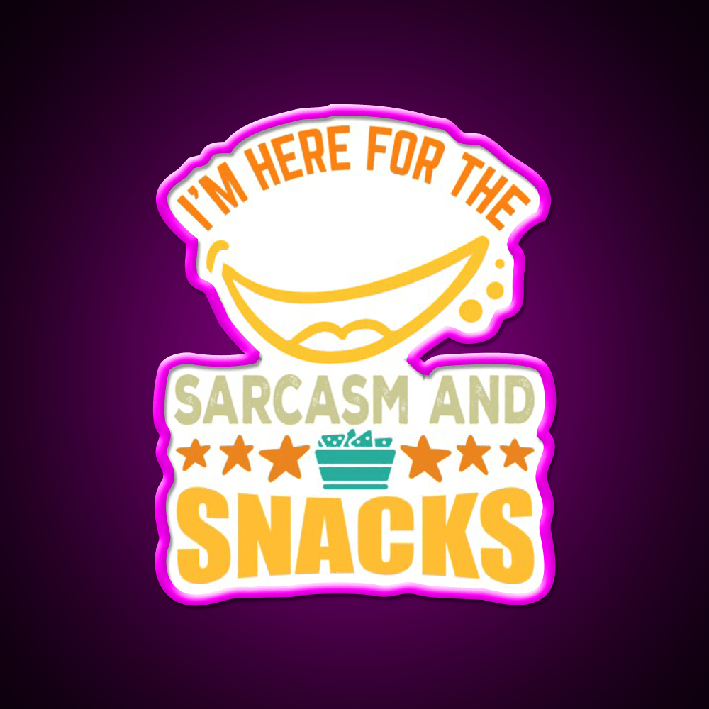 Im Here For The Sarcasm And Snacks Snack Food Led Neon Sign Rgb Color - Shineneon