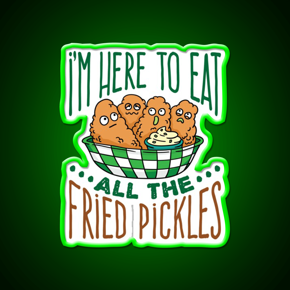 Im Here To Eat All The Fried Pickles Snack Food Led Neon Sign Rgb Color - Shineneon