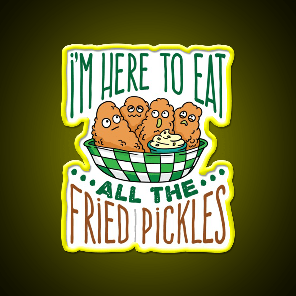 Im Here To Eat All The Fried Pickles Snack Food Led Neon Sign Rgb Color - Shineneon