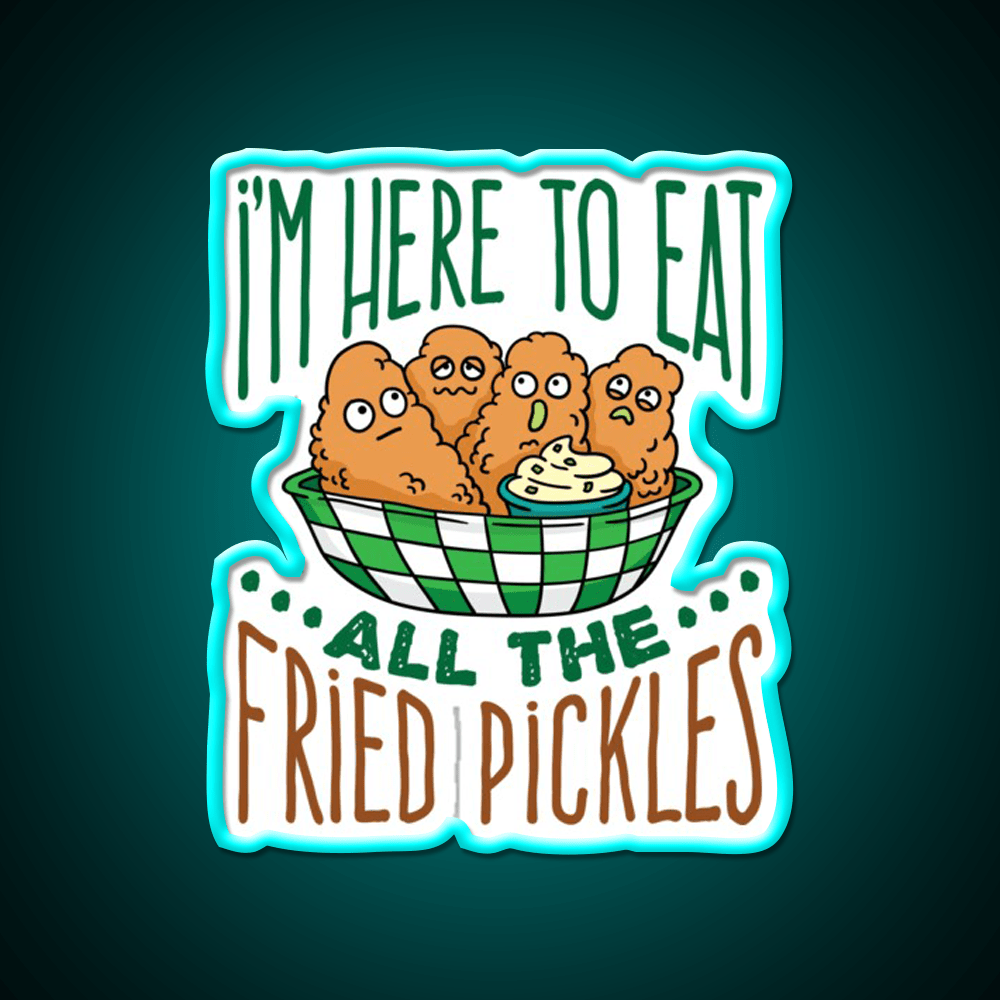 Im Here To Eat All The Fried Pickles Snack Food Led Neon Sign Rgb Color - Shineneon
