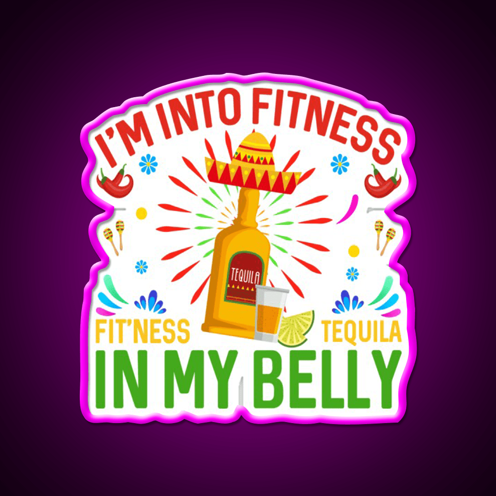 Im Into Fitness Fitness Tequila In My Belly Party Drink Tequila Led Neon Sign Rgb Color - Shineneon