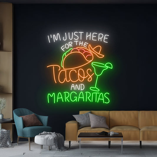 Im Just Here For The Tacos And Margaritas Neon Sign