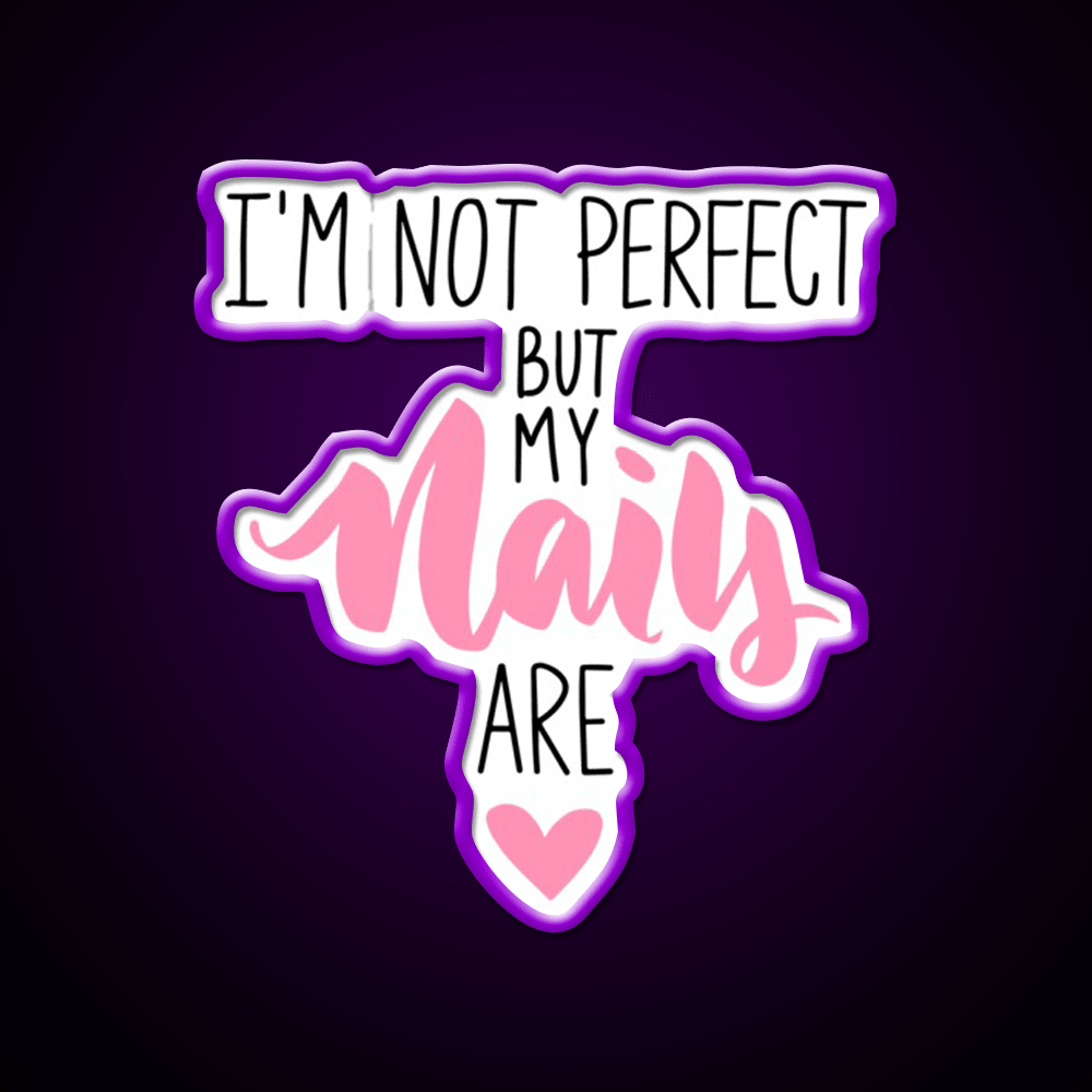 Im Not Perfect But My Nails Are Nail Salon Led Neon Sign For Tech Room Rgb Color - Shineneon