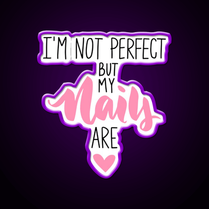 Im Not Perfect But My Nails Are Nail Salon Led Neon Sign For Tech Room Rgb Color - Shineneon