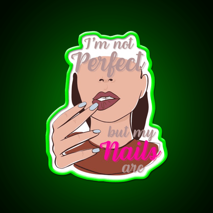 Im Not Perfect But My Nails Are Nail Salon Led Neon Sign Rgb Color - Shineneon