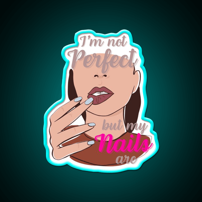 Im Not Perfect But My Nails Are Nail Salon Led Neon Sign Rgb Color - Shineneon