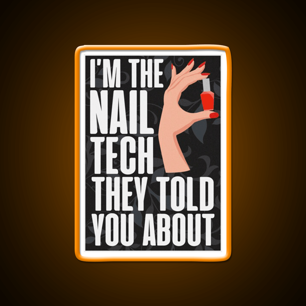 Im The Nail Tech They Told You About Nail Salon Led Neon Sign Rgb Color - Shineneon