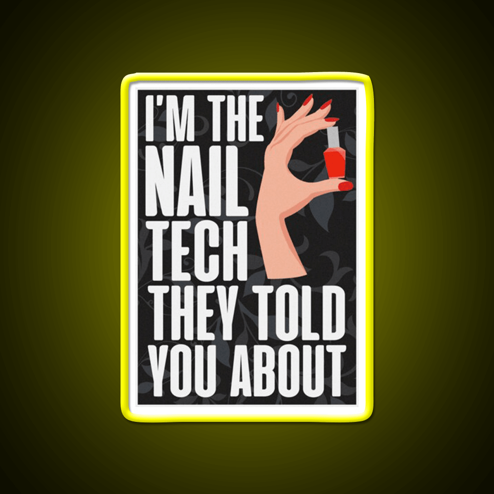 Im The Nail Tech They Told You About Nail Salon Led Neon Sign Rgb Color - Shineneon