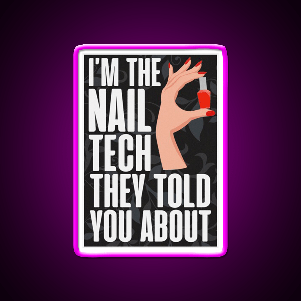 Im The Nail Tech They Told You About Nail Salon Led Neon Sign Rgb Color - Shineneon