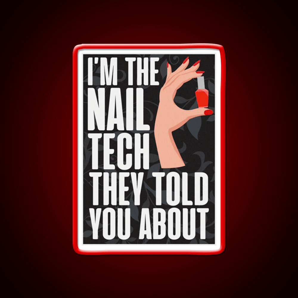 Im The Nail Tech They Told You About Nail Salon Led Neon Sign Rgb Color - Shineneon