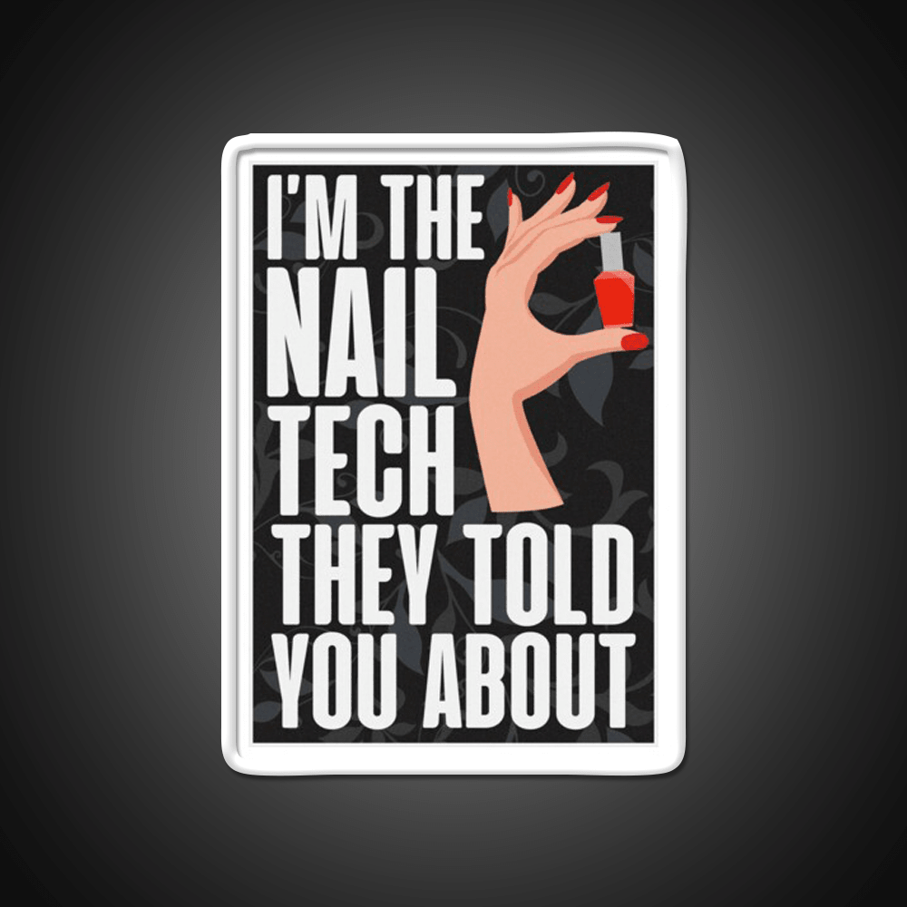 Im The Nail Tech They Told You About Nail Salon Led Neon Sign Rgb Color - Shineneon