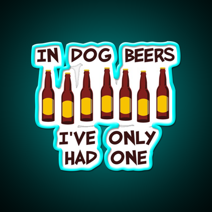 In Dog Beers Ive Only Had One Beer Bar Decor Led Neon Sign Rgb Color - Size and dimension reference
