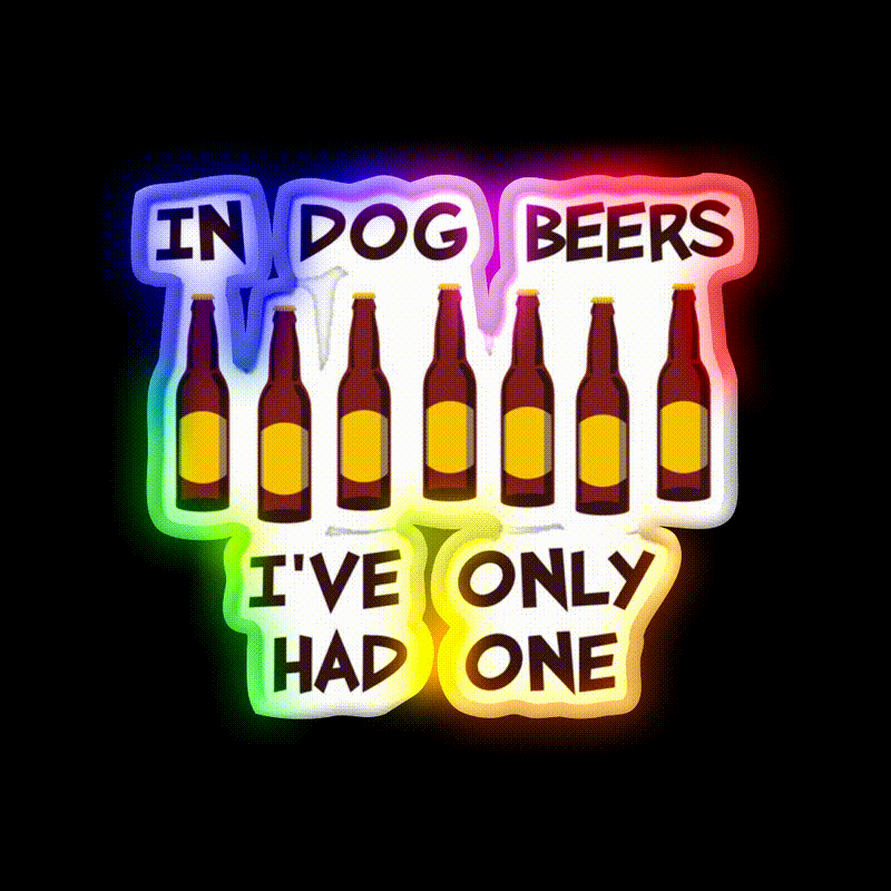 In Dog Beers Ive Only Had One Beer Bar Decor Led Neon Sign Rgb Color - LED neon sign close-up detail