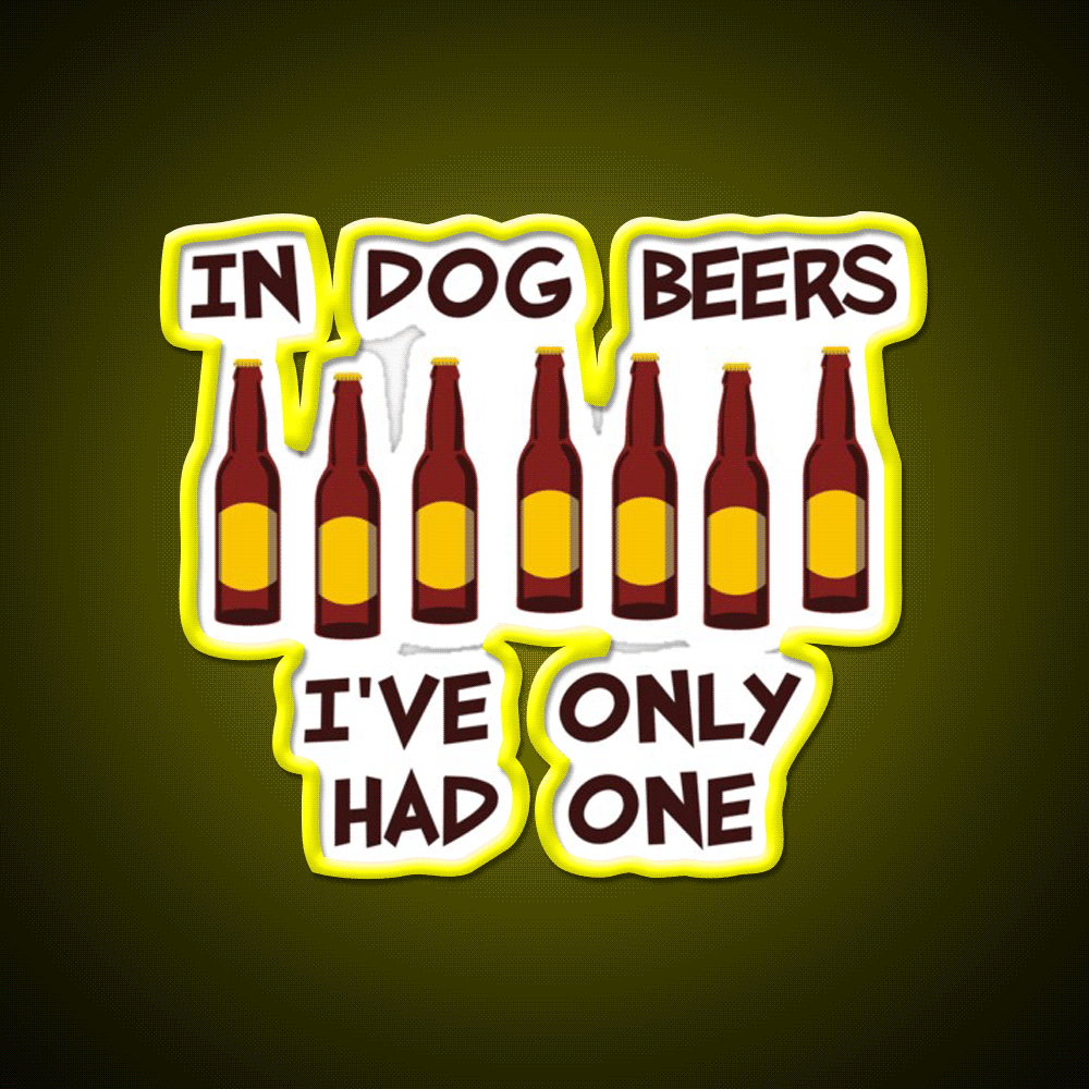 In Dog Beers Ive Only Had One Beer Bar Decor Led Neon Sign Rgb Color - Custom LED neon sign front view