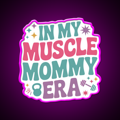 In My Muscle Mommy Era Work Out Fitness Funny Gym Fitness Led Neon Sign Rgb Color - Neon sign mounted on wall in room