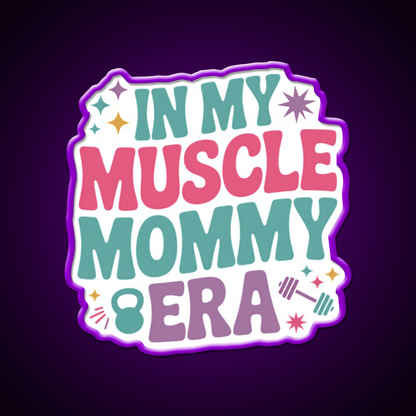 In My Muscle Mommy Era Work Out Fitness Funny Gym Fitness Led Neon Sign Rgb Color - Shineneon