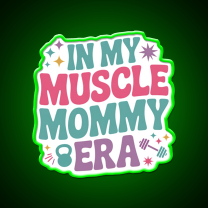 In My Muscle Mommy Era Work Out Fitness Funny Gym Fitness Led Neon Sign Rgb Color - Shineneon
