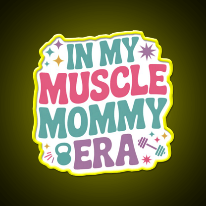 In My Muscle Mommy Era Work Out Fitness Funny Gym Fitness Led Neon Sign Rgb Color - Shineneon
