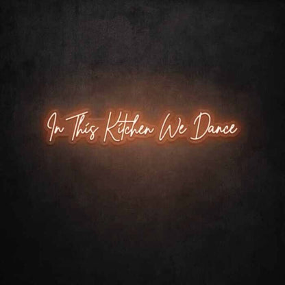 In This Kitchen We Dance Led Neon Sign - Shineneon