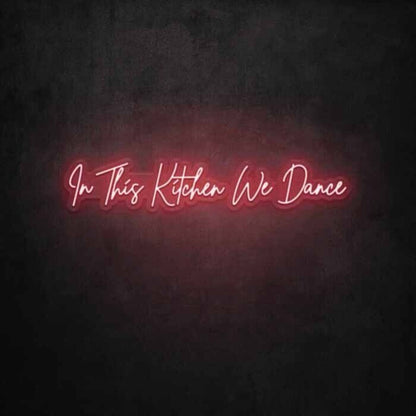 In This Kitchen We Dance Led Neon Sign - Shineneon