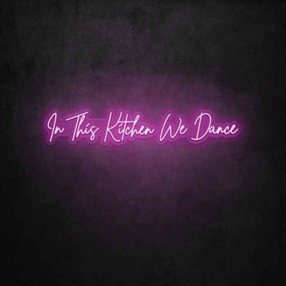 In This Kitchen We Dance Led Neon Sign - Shineneon