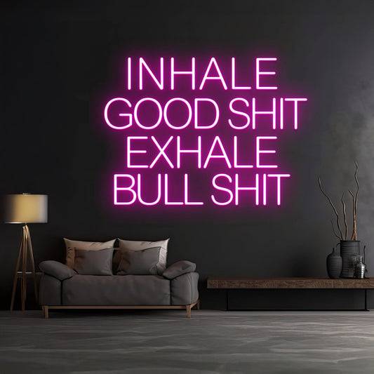 Inhale Good Shit Exhale Bull Shit Neon Light