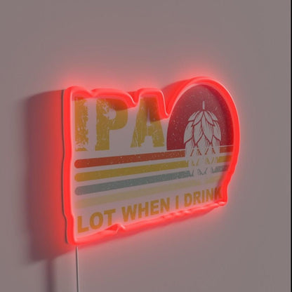 Ipa Lot When I Drink Funny Beer Drinking Rgb Led Neon Sign - Shineneon