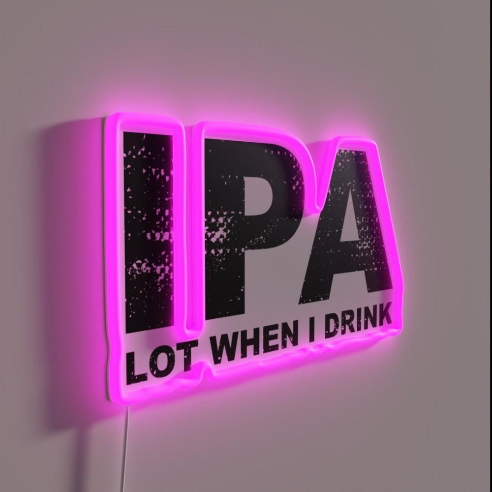 Ipa Lot When I Drink Funny Drinking Rgb Led Neon Sign - Shineneon