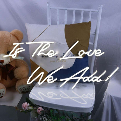 Is The Love We Add Led Neon Sign - Shineneon