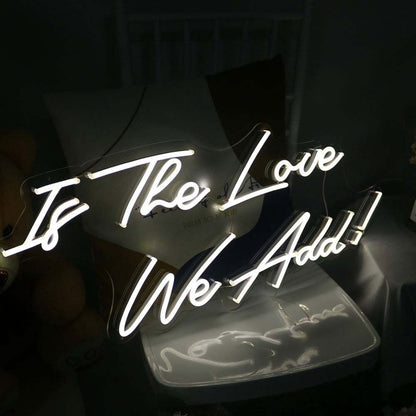 Is The Love We Add Led Neon Sign - Shineneon