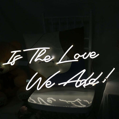 Is The Love We Add Led Neon Sign - Shineneon