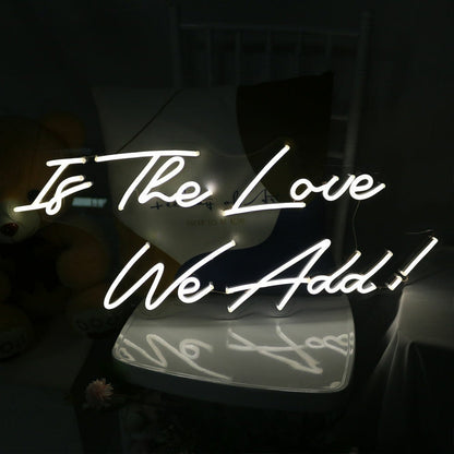 Is The Love We Add Led Neon Sign - Shineneon
