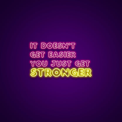It Doesnt Get Easier You Just Get Stronger Custom Led Neon Signs Wall Art | Shineneon