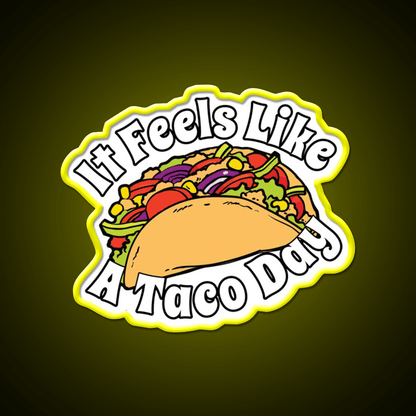 It Feels Like A Taco Day Funny Mexican Food Taco Led Neon Sign Rgb Color - Shineneon