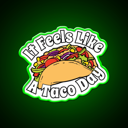 It Feels Like A Taco Day Funny Mexican Food Taco Led Neon Sign Rgb Color - Shineneon