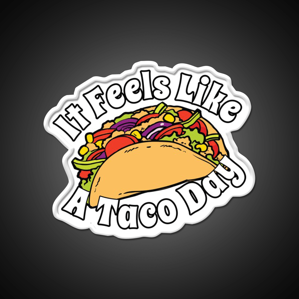 It Feels Like A Taco Day Funny Mexican Food Taco Led Neon Sign Rgb Color - Shineneon