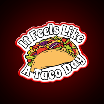 It Feels Like A Taco Day Funny Mexican Food Taco Led Neon Sign Rgb Color - Shineneon