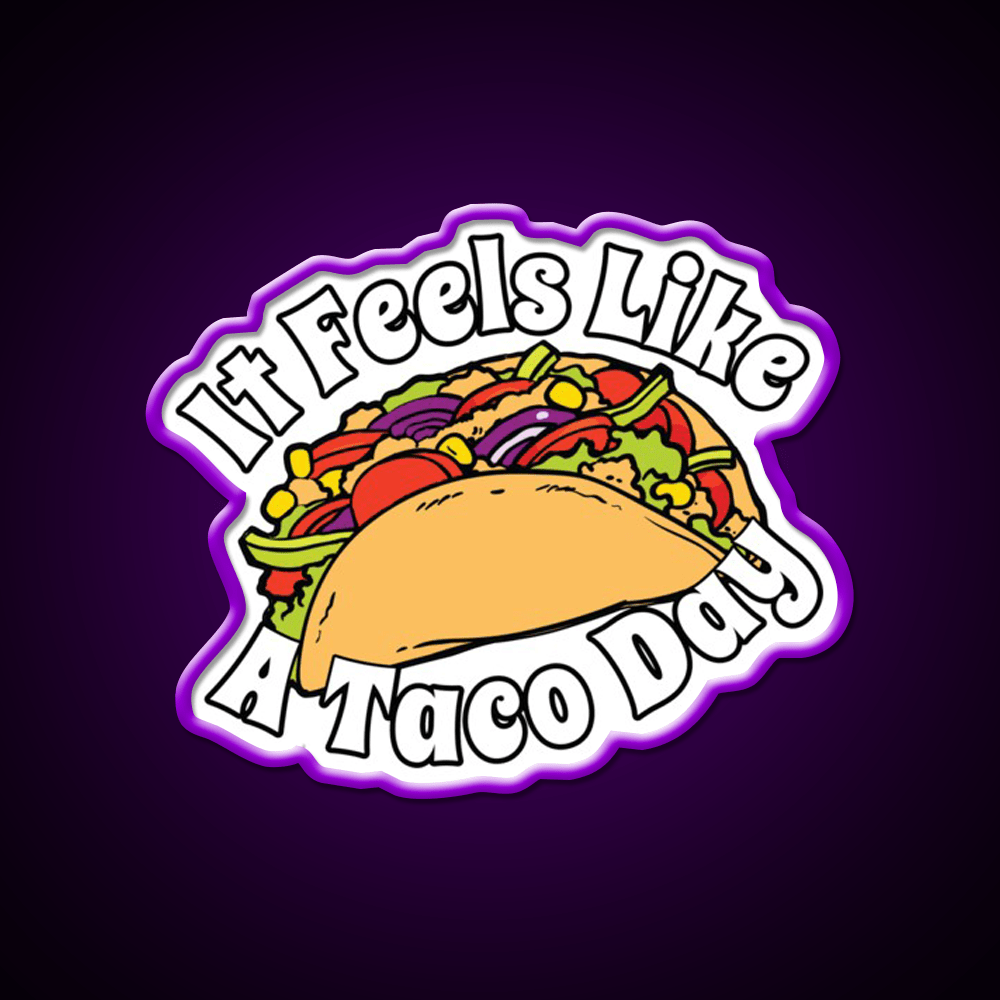 It Feels Like A Taco Day Funny Mexican Food Taco Led Neon Sign Rgb Color - Shineneon